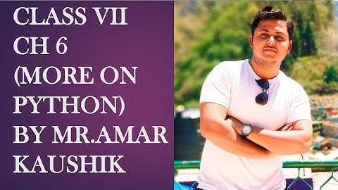 Class VII ch 6 (MORE ON PYTHON)