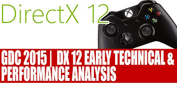 GDC 2015 DirectX 12 Early Technical & Performance Analysis | Massive Frame Rate Increase Abound