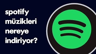 Spotify müzikleri nereye indiriyor? Resimi