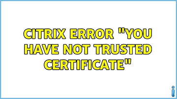 Ubuntu: Citrix Error "You have not trusted certificate" (2 Solutions!!)