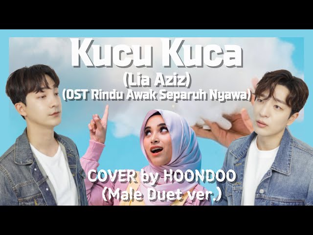 ‘Kucu Kuca’ - Lia Aziz🇲🇾 | Cover by. HoonDoo🇰🇷 (Male Duet ver.) (OST Rindu Awak Separuh Nyawa) class=