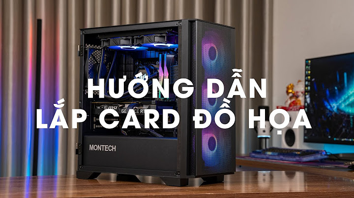 Hướng dẫn lắp card màn hình rời