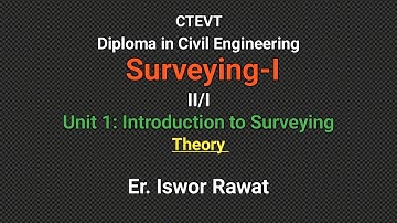 Unit 1: Introduction || Theory || Surveying-I || CTEVT || Er. Iswor Rawat
