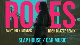 Saint Jhn X Imanbek - Roses (Rosh Blazze Remix) | Slap House / Car Music (2020)