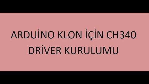 Mikro, Klon Arduino için CH340 Driver Kurulumu