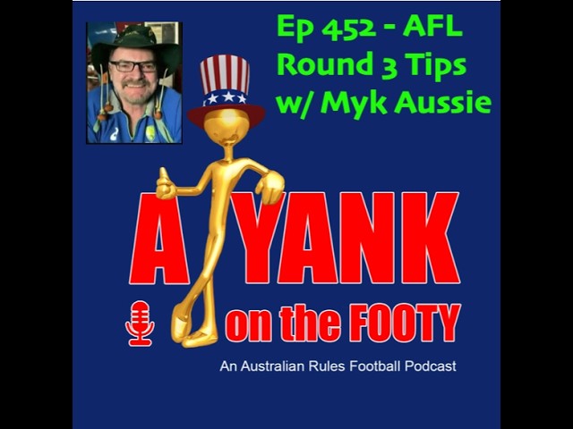 A Yank on the Footy Ep 452, Myk Aussie joins me as we dissect Rd 3, + Myk starts his expansion team