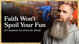 Faith Won’t Spoil Your Fun (A Common Lie from the Devil) | LITTLE BY LITTLE | Fr Columba Jordan CFR