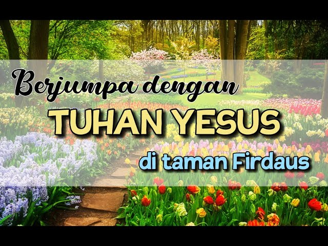 Kesaksian: Berjumpa dengan TUHAN YESUS di taman Firdaus class=