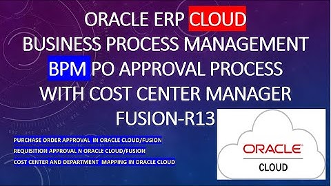 BPM Approval Process in Oracle fusion Procurement| Cost center based PO Approval in Oracle ERP Cloud