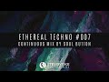 Ethereal Techno #007 (Continuous Mix by Soul Button)