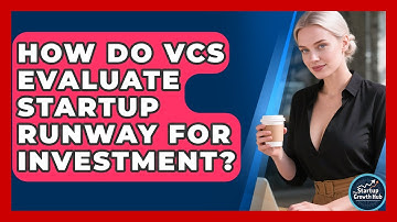 How Do VCs Evaluate Startup Runway For Investment? - The Startup Growth Hub