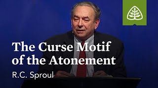 R.C. Sproul: The Curse Motif of the Atonement