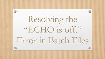 Resolving the “ECHO is off.” Error in Batch Files
