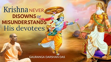 Krishna never Disowns or Misunderstands His devotees | Gauranga Darshan Das