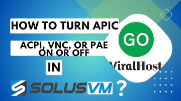 How to Turn APIC, ACPI, VNC, or PAE On or Off in SolusVM   GoViralHost