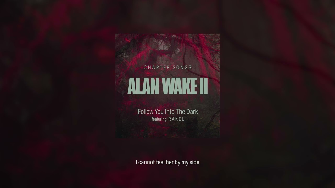 Alan Wake II [PS5/XSX/PC] Chapter Songs — Follow You into the Dark  featuring RAKEL 