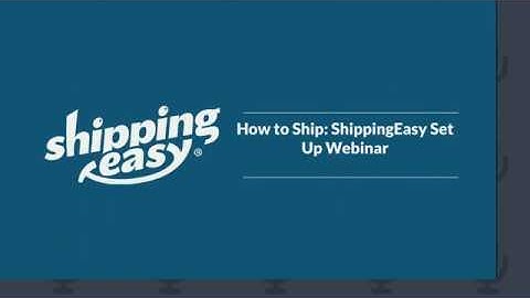 How to Ship—ShippingEasy Setup Training 5-13-20