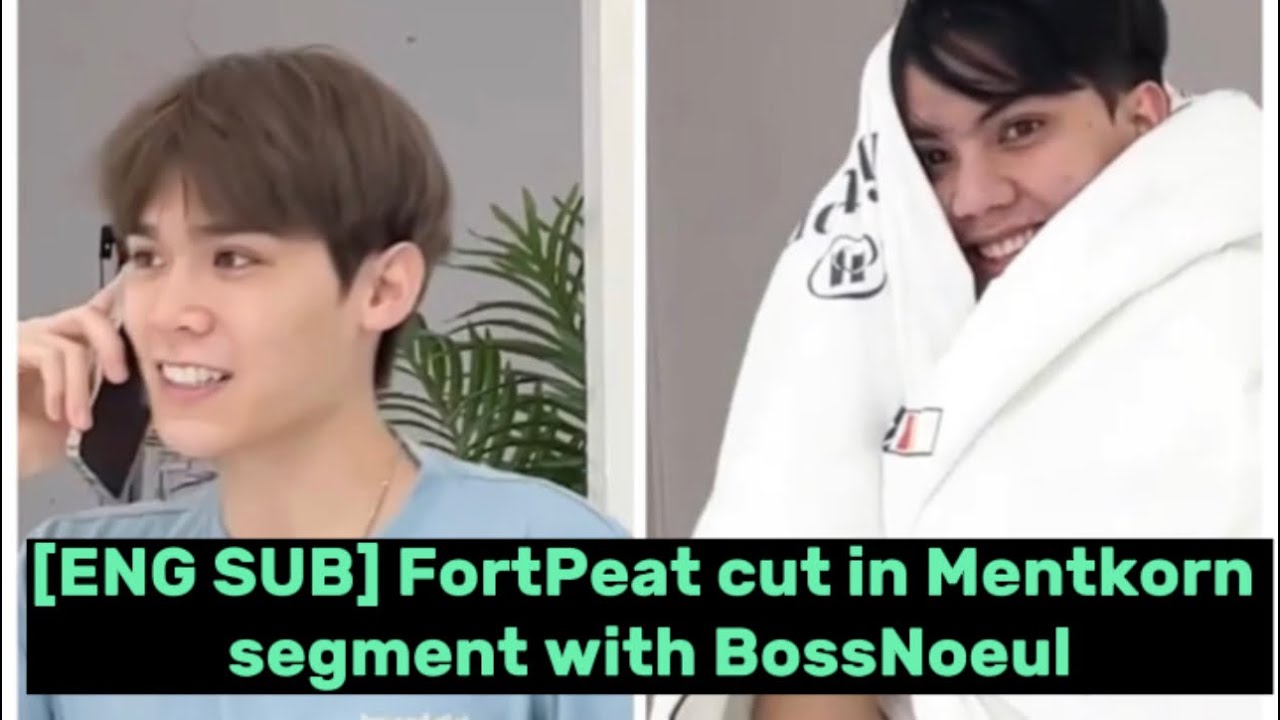 [ENG SUB] FortPeat cut in Mentkorn segment with BossNoeul