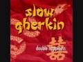 Slow Gherkin - Shed Some Skin