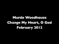 Change my heart o god  murdo woodhouse