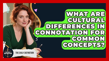 What Are Cultural Differences In Connotation For Common Concepts? - The Daily Definition
