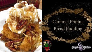 Greg's Kitchen -  Caramel Praline Bread Pudding / Christmas in July 2021