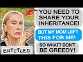 r/EntitledParents - Insane Karen Demands My Inheritance! It Gets WORSE.