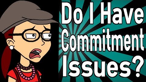 Do I Have Commitment Issues?