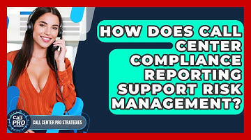 How Does Call Center Compliance Reporting Support Risk Management? - Call Center Pro Strategies