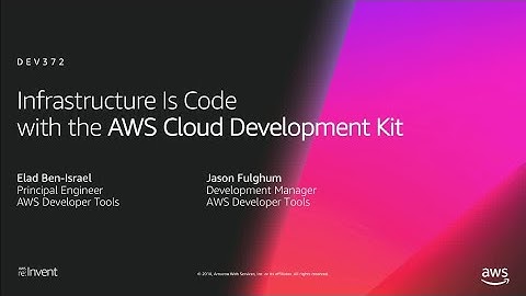 AWS re:Invent 2018: Infrastructure Is Code with the AWS Cloud Development Kit (DEV372)