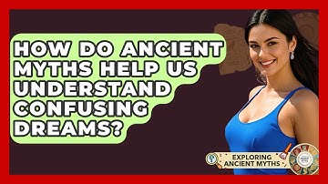 How Do Ancient Myths Help Us Understand Confusing Dreams? - Exploring Ancient Myths