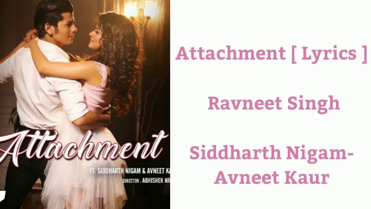 Attachment Lyrics  Ravneet Singh  Siddharth Nigam ft Avneet Kaur