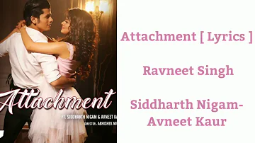 Attachment (Lyrics) || Ravneet Singh || Siddharth Nigam ft. Avneet Kaur