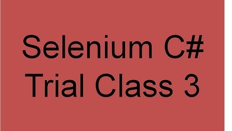 Selenium C# Trial Class 3