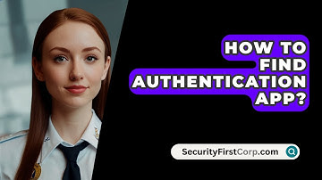 How To Find Authentication App? - SecurityFirstCorp.com