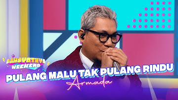 Armada - Pulang Malu Tak Pulang Rindu | DAHSYATNYA WEEKEND