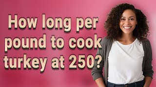 Famous How long per pound to cook turkey at 250? Profile