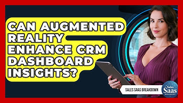 Can Augmented Reality Enhance CRM Dashboard Insights? - Sales Saas Breakdown
