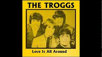 Love Is All Around - The Troggs Love Is All Around - The Troggs