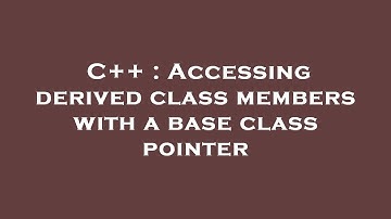 C++ : Accessing derived class members with a base class pointer