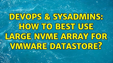 DevOps & SysAdmins: How to best use large NVMe array for VMWare Datastore?