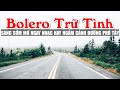 Bolero Chб Ќn Lб Ќc ToГ N BГ I Hay NhбєЎc Bolero ThЖ GiГЈn CбєЈnh Дђбє P ChГўu Г U 5 Giб ќ SГЎng Bolero NЖ б C NgoГ I Bolero Chб Ќn Lб Ќc ToГ N BГ I Hay NhбєЎc Bolero ThЖ GiГЈn CбєЈnh Дђбє P ChГўu Г U 5 Giб ќ SГЎng Bolero NЖ б C NgoГ I