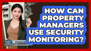 How Can Property Managers Use Security Monitoring?