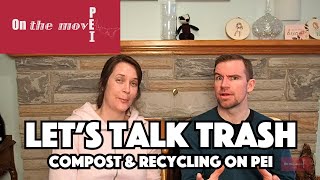 Let's Talk Trash! What to do with it. | Matt & Betsy On the Move | Exploring PEI