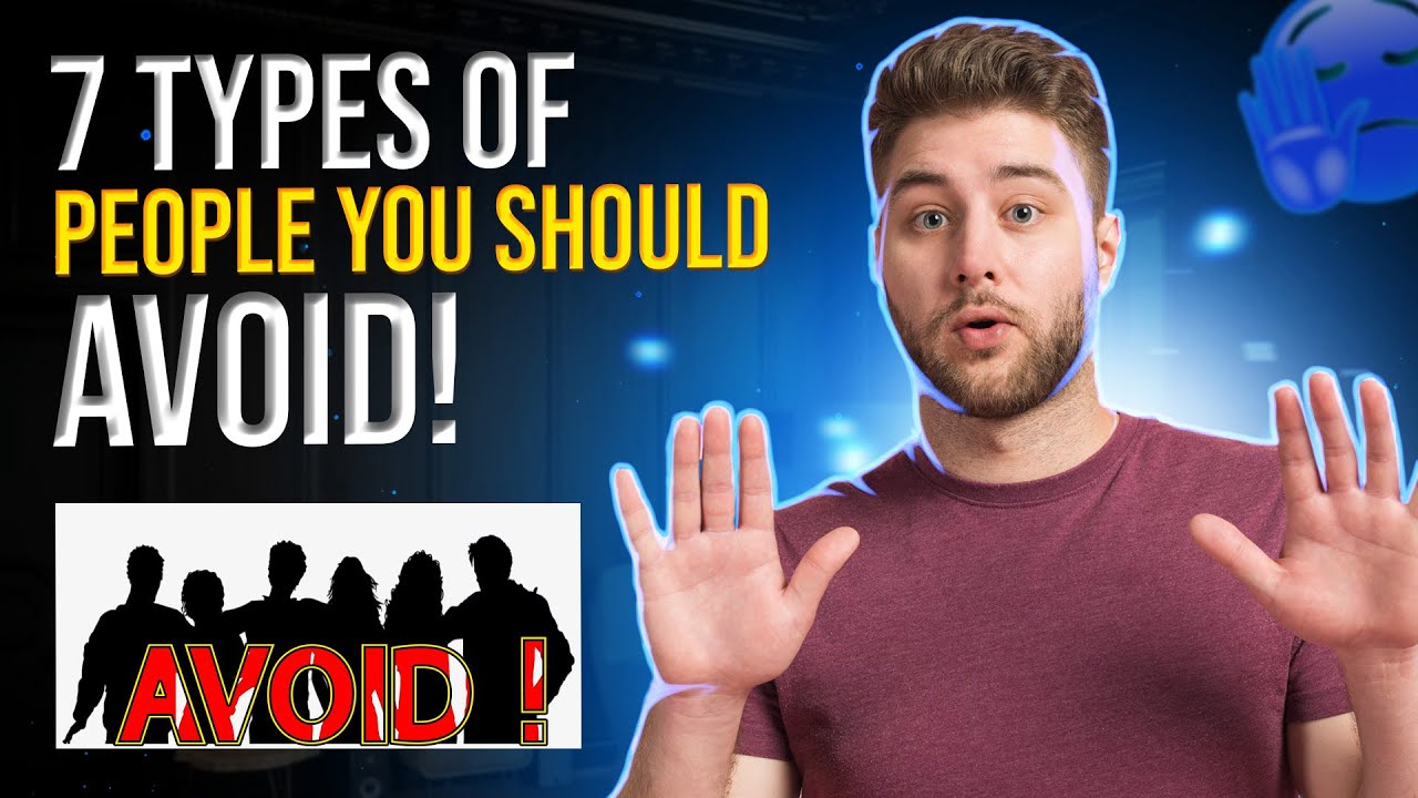 7 Types of People You Should Avoid: Stay Informed!