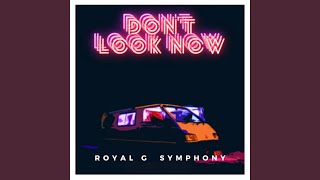 Video thumbnail of "Royal G Symphony - Don't Look Now"