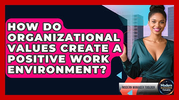 How Do Organizational Values Create A Positive Work Environment? - Modern Manager Toolbox