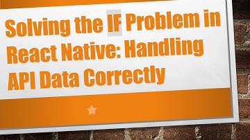 Solving the IF Problem in React Native: Handling API Data Correctly