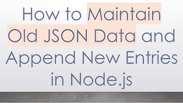 How to Maintain Old JSON Data and Append New Entries in Node.js