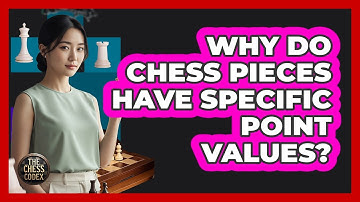 Why Do Chess Pieces Have Specific Point Values?